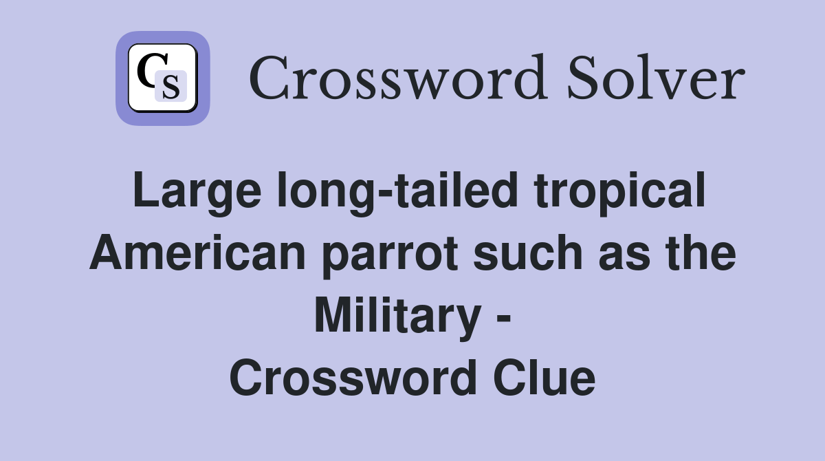 Large longtailed tropical American parrot such as the Military